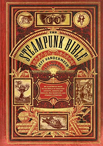 Beispielbild fr The Steampunk Bible: An Illustrated Guide to the World of Imaginary Airships, Corsets and Goggles, Mad Scientists, and Strange Literature zum Verkauf von Goodwill Books