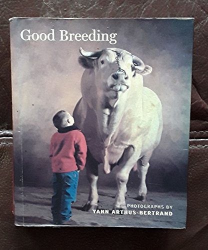 9780810990661: Good Breeding: Yann Arthus-Bertrand