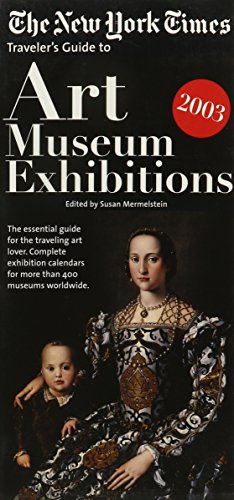 Beispielbild fr The New York Times Traveler's Guide to Art Museum Exhibitions 2003 zum Verkauf von The Yard Sale Store