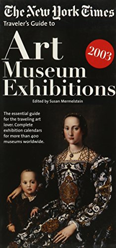 Imagen de archivo de The New York Times Traveler's Guide to Art Museum Exhibitions 2003 a la venta por The Yard Sale Store