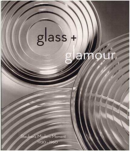 Imagen de archivo de Glass + Glamour: Steuben's Modern Moment, 1930-1960 a la venta por Wonder Book