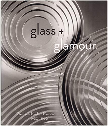 Stock image for Glass + Glamour: Steuben's Modern Moment, 1930-1960 for sale by Books End Bookshop