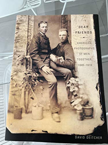 Stock image for Dear Friends: American Photographs of Men Together 1840-1918 for sale by Friends of  Pima County Public Library