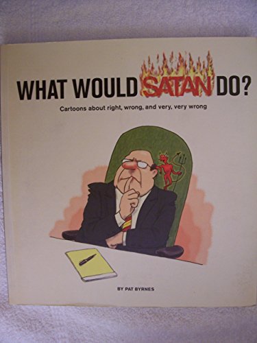 Beispielbild fr What Would Satan Do?: Cartoons About Right, Wrong, and Very, Very Wrong zum Verkauf von SecondSale
