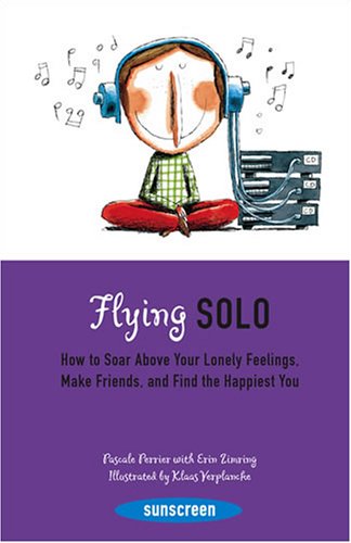 9780810992818: Flying Solo: How to Soar Above Your Lonely Feelings, Make Friends, and Find the Happiest You