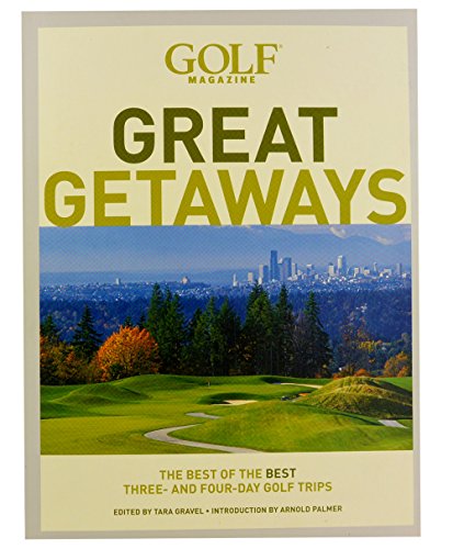Stock image for Golf Magazine Great Getaways: The Best of the Best Three- and Four-Day Golf Trips for sale by Once Upon A Time Books
