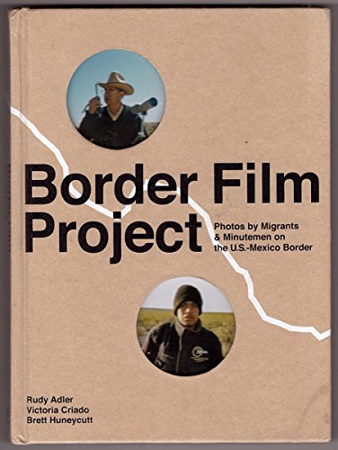 Stock image for Border Film Project: Photos by Migrants & Minutemen on the U.S.-Mexico Border for sale by Textbooks_Source