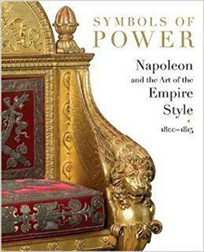 Beispielbild fr Symbols of Power: Napoleon & the Art of the Empire Style, 1800-1815 zum Verkauf von Powell's Bookstores Chicago, ABAA