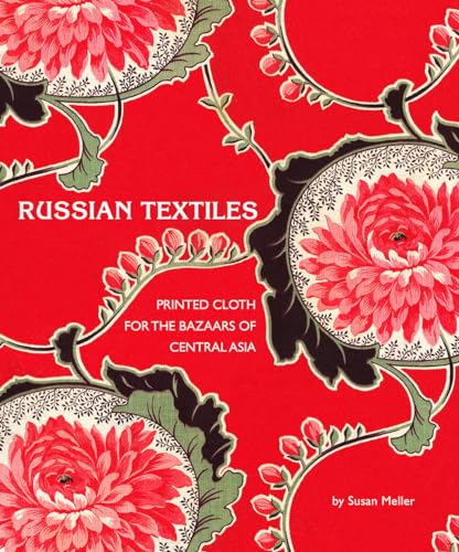 

Russian Textiles: Printed Cloth for the Bazaars of Central Asia