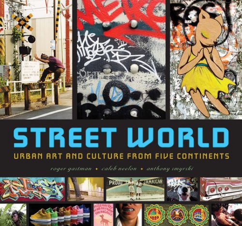 Imagen de archivo de Street World: Urban Culture and Art from Five Continents Gastman, Roger; Neelon, Caleb and Smyrski, Anthony a la venta por Aragon Books Canada