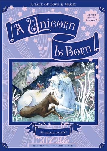 

A Unicorn Is Born: A Tale of Love & Magic