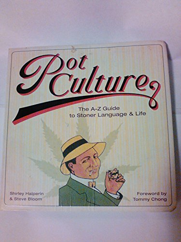 Pot Culture: The A-Z Guide to Stoner Language and Life (9780810994409) by Shirley Halperin; Steve Bloom