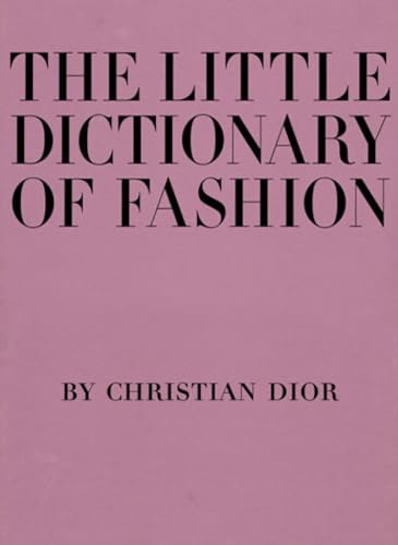 Imagen de archivo de The Little Dictionary of Fashion: A Guide to Dress Sense for Every Woman a la venta por HPB-Ruby