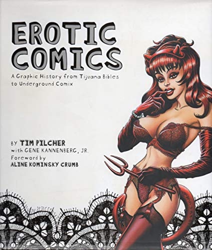 Erotic Comics / A Graphic History from Tijuana Bibles to Zap Comix - Pilcher, Tim