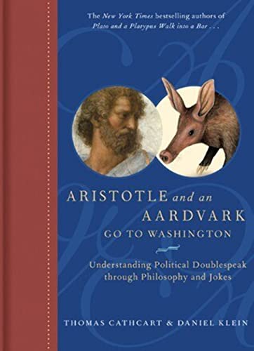 Stock image for Aristotle and an Aardvark Go To Washington: Understanding Political Doublespeak Through Philosophy and Jokes for sale by SecondSale