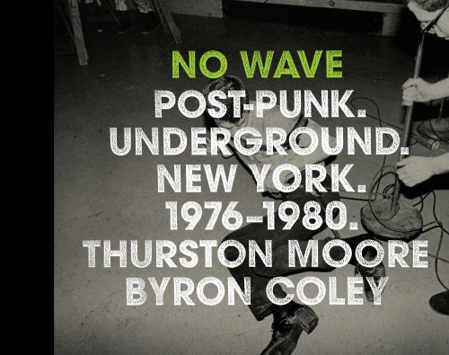 Beispielbild fr No Wave: Post-Punk. Underground. New York. 1976-1980. zum Verkauf von Ethan Daniel Books