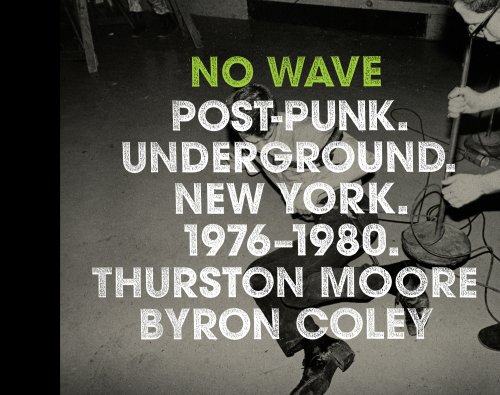 No Wave: Post-punk. Underground. New York. 1976-1980