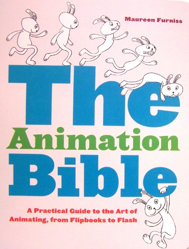 The Animation Bible: A Practical Guide to the Art of Animating from Flipbooks to Flash - Furniss, Maureen