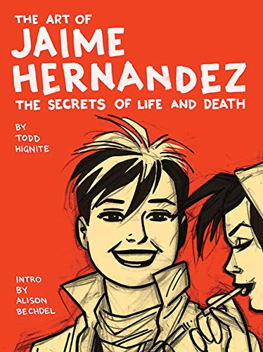 The Art of Jaime Hernandez: The Secrets of Life and Death - Todd Hignite; Introduction-Alison Bechdel