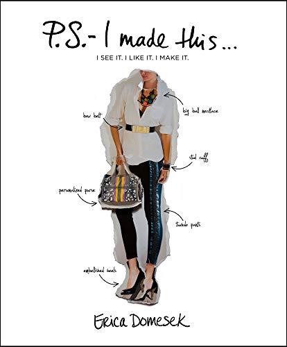 Stock image for P.S.-- I Made This .: I See it. I Like it. I Make it: An Inspired Guide to Designer DIY Fashion and Style for sale by Goldstone Books