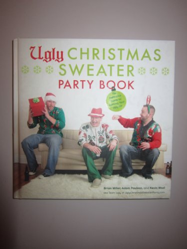 Imagen de archivo de Ugly Christmas Sweater Party Book : The Definitive Guide to Getting Your Ugly On a la venta por Better World Books