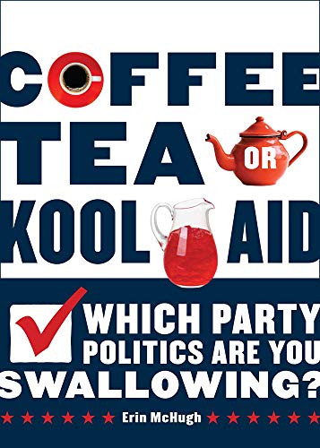 Beispielbild fr Coffee, Tea, or Kool-Aid: Which Party Politics Are You Swallowing? zum Verkauf von Bookmonger.Ltd