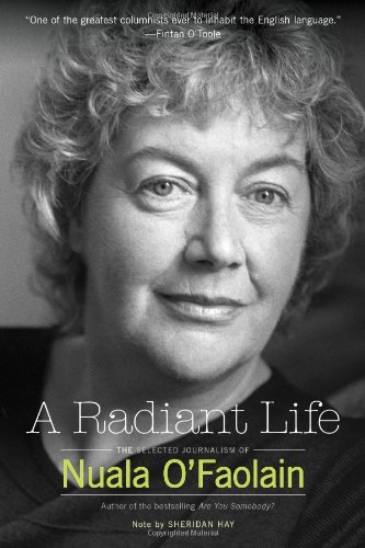 Beispielbild fr A Radiant Life : The Selected Journalism of Nuala O'Faolain zum Verkauf von Better World Books