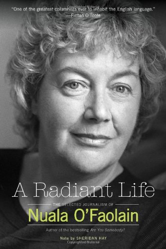 Stock image for A Radiant Life: The Selected Journalism of Nuala O'Faolain for sale by SecondSale