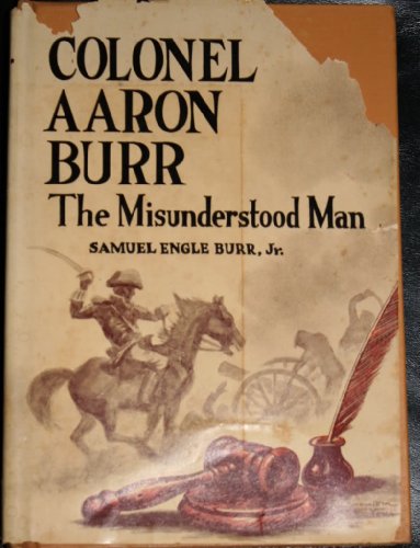 Beispielbild fr Colonel Aaron Burr, the Misunderstood Man zum Verkauf von ThriftBooks-Dallas