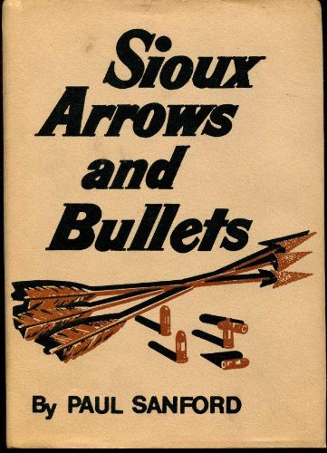 Imagen de archivo de Sioux Arrows and Bullets a la venta por Karl Theis