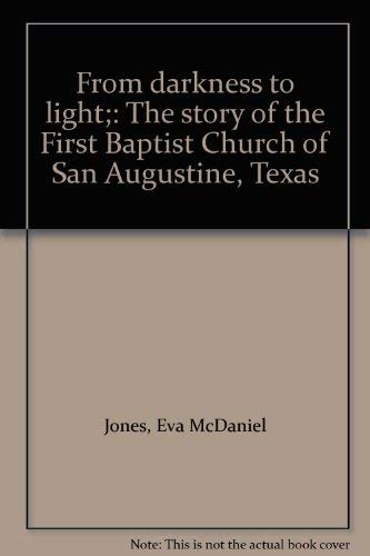 Beispielbild fr From Darkness to Light: The Story of the First Baptist Church of San Augustine, Texas zum Verkauf von Bookmarc's