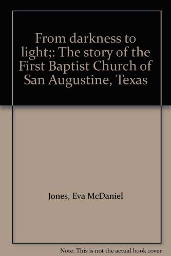 Imagen de archivo de From darkness to light;: The story of the First Baptist Church of San Augustine, Texas a la venta por HPB-Movies