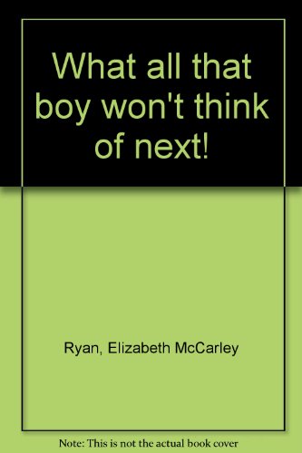 Beispielbild fr What All That Boy Won't Think of Next! zum Verkauf von The Last Book Store