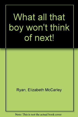 Imagen de archivo de What All That Boy Won't Think of Next! a la venta por The Last Book Store