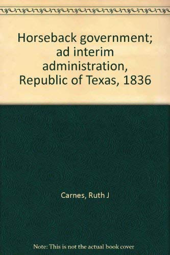 Horseback Government: Ad Interim Administration, Republic of Texas, 1836