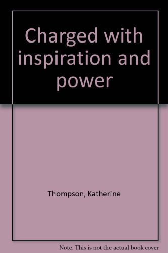 Charged with inspiration and power (9780811105897) by Katherine Thompson