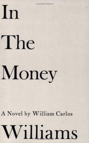 In the Money: Novel (9780811202312) by Williams, William Carlos