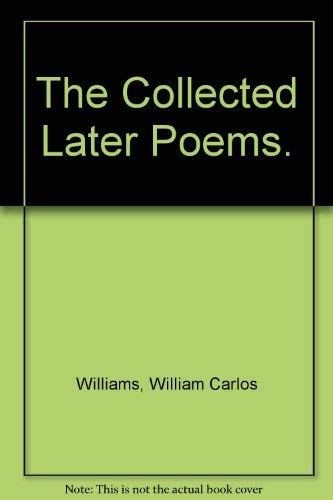 The Collected Later Poems. (9780811204279) by Williams, William Carlos