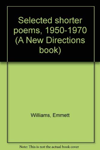 Selected shorter poems, 1950-1970 (A New Directions book) (9780811205559) by Williams, Emmett