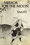 Mirror for the Moon: A Selection of Poems by Saigyo (1118-1190. Tr With an Introd by William R. Lafleur. Tr of Selections from Sankashu. Bilingual) (English and Japanese Edition) (9780811206983) by Saigyo