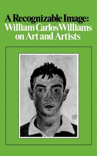 Beispielbild fr A RECOGNIZABLE IMAGE : William Carlos Williams on Art and Artists zum Verkauf von Karen Wickliff - Books