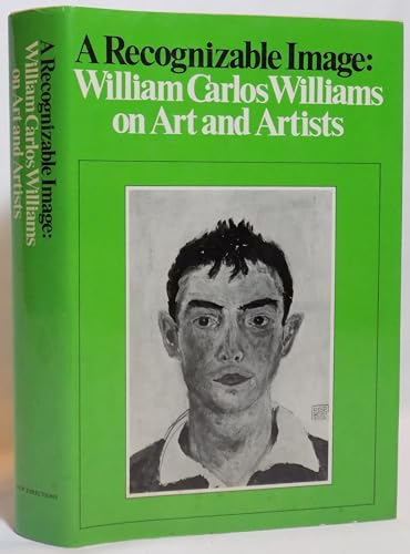 Stock image for A RECOGNIZABLE IMAGE : William Carlos Williams on Art and Artists for sale by Karen Wickliff - Books