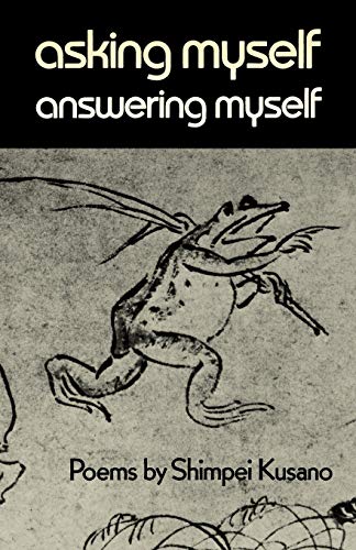 Stock image for Asking Myself, Answering Myself : Poems by Shimpei Kusano for sale by Better World Books