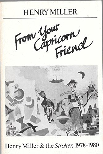 Imagen de archivo de From Your Capricorn Friend: Henry Miller and the Stroker, 1978-1980 a la venta por Once Upon A Time Books