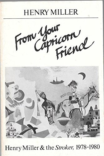 9780811208918: From Your Capricorn Friend: Henry Miller and the Stroker, 1978-1980