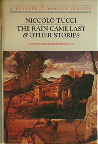 The Rain Came Last & Other Stories - Tucci, Niccolo; Mary MaCarthy, intro.