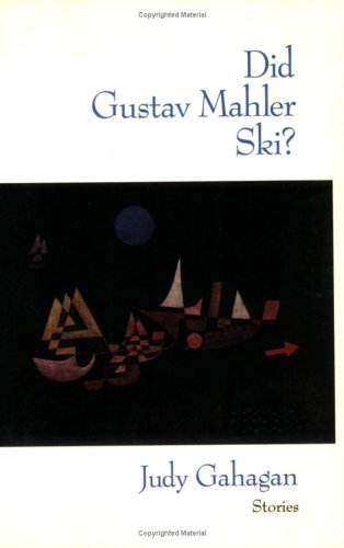 Did Gustav Mahler Ski? Stories. - Gahagan, Judy