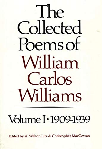 The Collected Poems of William Carlos Williams _ Volume 1 - 1909-1939 - Williams, William Carlos; Litz, A. Walton (eds); MacGowan, Christopher (eds)