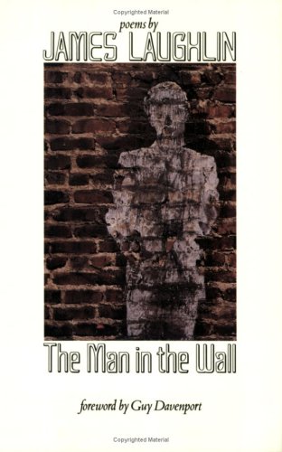 Imagen de archivo de The Man in the Wall: Poems by James Laughlin (New Directions Paperbook) a la venta por HPB-Diamond