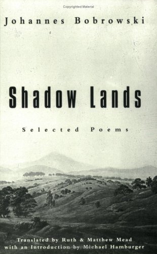 Shadow Lands: Selected Poems (New Directions Paperbook) (9780811212762) by Bobrowski, Johannes; Mead, Matthew; Mead, Ruth